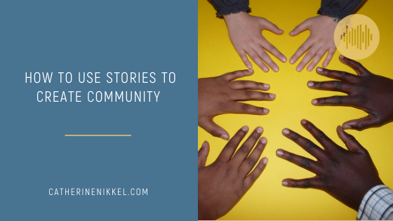 How To Use Stories To Create Community