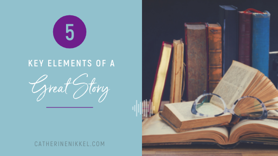 5 Key Elements Of A Great Story | Storytelling