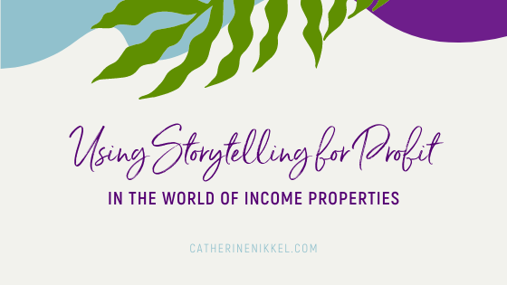 Using Storytelling for Profit in the World of Income Properties
