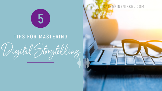 5 Tips for Mastering Digital Storytelling