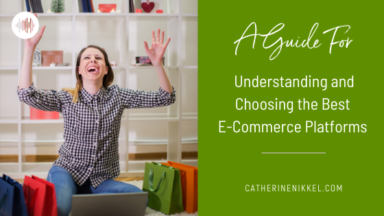 A Guide for Understanding and Choosing the Best E-Commerce Platforms