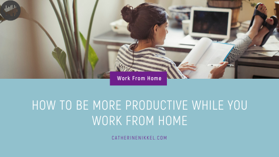 How to Be More Productive while you Work from Home