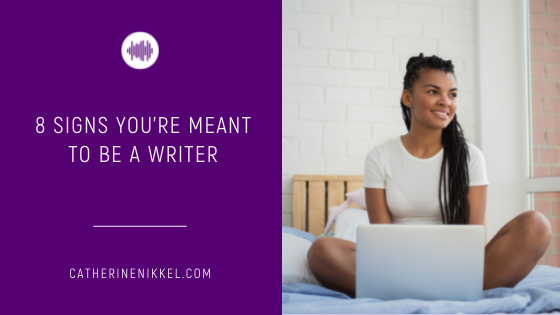8 signs you're meant to be a writer