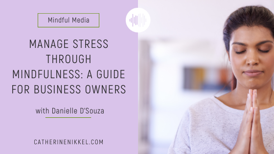 Manage Stress through Mindfulness: A Guide For Business Owners