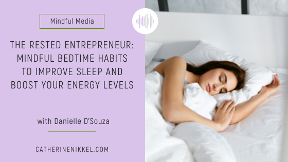 The Rested Entrepreneur: Mindful Bedtime Habits to Improve Sleep and Boost Your Energy Levels