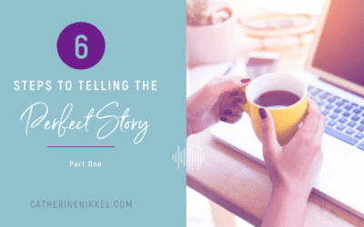 6 Steps to Telling the Perfect Story: Part I