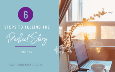 6 Steps to Telling the Perfect Story: Part II