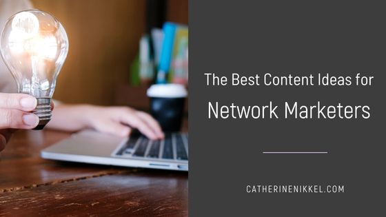 The Best Content Ideas for Network Marketers