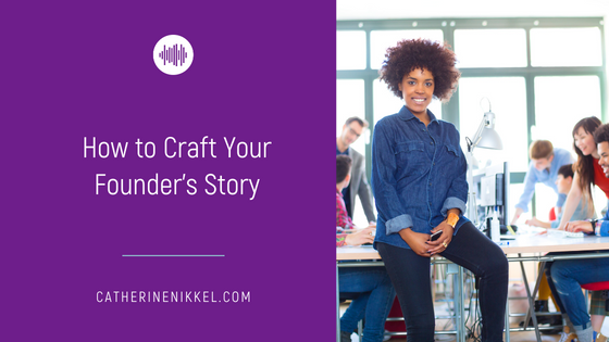How to Craft Your Founder’s Story