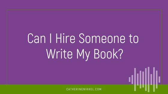 Can I Hire Someone to Write My Book?