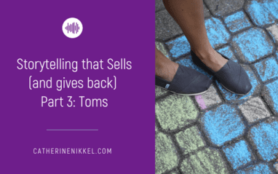 Storytelling that Sells (and gives back), Part 3: Toms