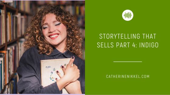 Storytelling that Sells Part 4: Indigo